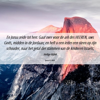 Picture 06 - Jozua 4:5 NLD - En Jozua zeide tot hen: Gaat over voor de ark des - Bible Verse Picture