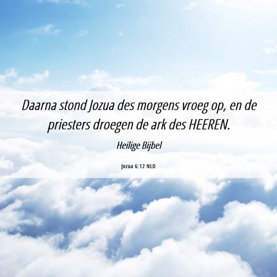 Picture 06 - Jozua 6:12 NLD - Daarna stond Jozua des morgens vroeg op, en de - Bible Verse Picture