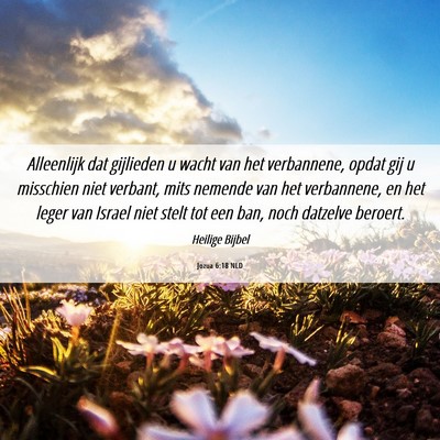 Picture 06 - Jozua 6:18 NLD - Alleenlijk dat gijlieden u wacht van het - Bible Verse Picture