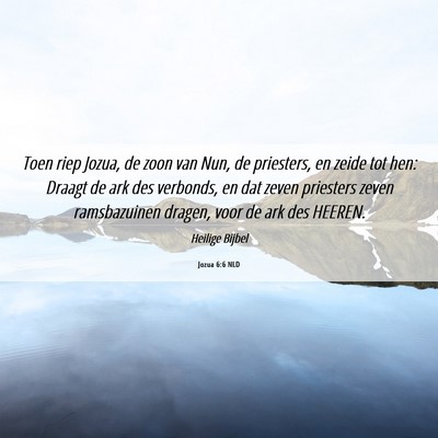 Picture 06 - Jozua 6:6 NLD - Toen riep Jozua, de zoon van Nun, de priesters, - Bible Verse Picture