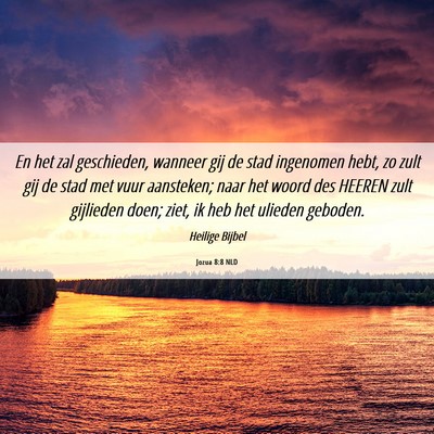 Picture 06 - Jozua 8:8 NLD - En het zal geschieden, wanneer gij de stad - Bible Verse Picture