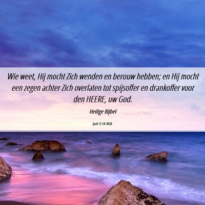 Picture 06 - Joël 2:14 NLD - Wie weet, Hij mocht Zich wenden en berouw hebben; - Bible Verse Picture