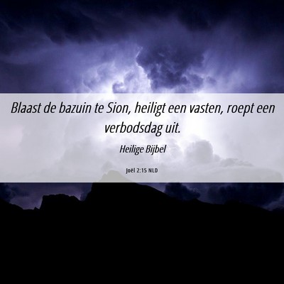 Picture 06 - Joël 2:15 NLD - Blaast de bazuin te Sion, heiligt een vasten, - Bible Verse Picture