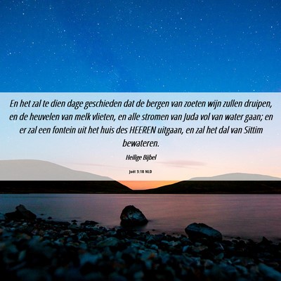 Picture 06 - Joël 3:18 NLD - En het zal te dien dage geschieden dat de bergen - Bible Verse Picture