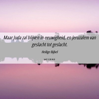 Picture 06 - Joël 3:20 NLD - Maar Juda zal blijven in eeuwigheid, en Jeruzalem - Bible Verse Picture