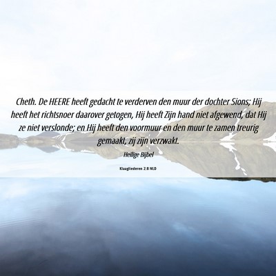 Picture 06 - Klaagliederen 2:8 NLD - Cheth. De HEERE heeft gedacht te verderven den - Bible Verse Picture