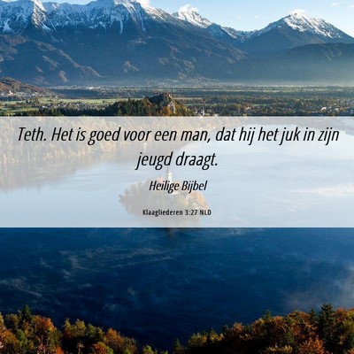 Picture 06 - Klaagliederen 3:27 NLD - Teth. Het is goed voor een man, dat hij het juk - Bible Verse Picture