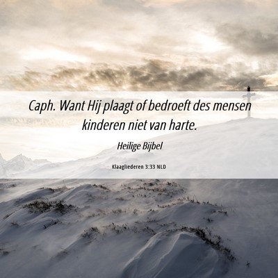 Picture 06 - Klaagliederen 3:33 NLD - Caph. Want Hij plaagt of bedroeft des mensen - Bible Verse Picture