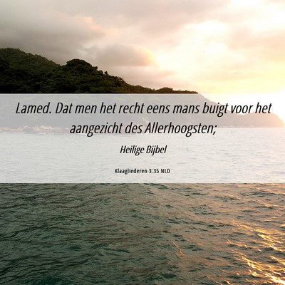 Picture 06 - Klaagliederen 3:35 NLD - Lamed. Dat men het recht eens mans buigt voor het - Bible Verse Picture