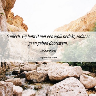Picture 06 - Klaagliederen 3:44 NLD - Samech. Gij hebt U met een wolk bedekt, zodat er - Bible Verse Picture