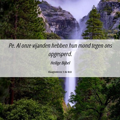 Picture 06 - Klaagliederen 3:46 NLD - Pe. Al onze vijanden hebben hun mond tegen ons - Bible Verse Picture