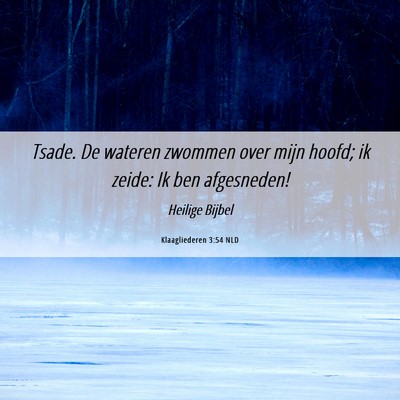 Picture 06 - Klaagliederen 3:54 NLD - Tsade. De wateren zwommen over mijn hoofd; ik - Bible Verse Picture
