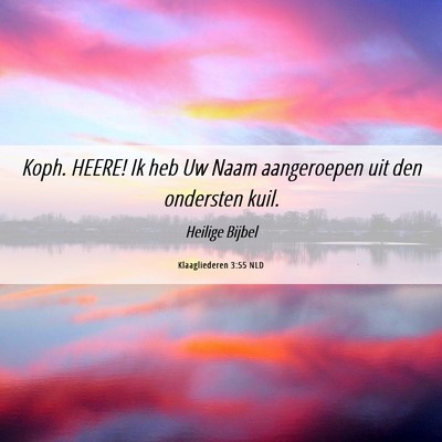 Picture 06 - Klaagliederen 3:55 NLD - Koph. HEERE! Ik heb Uw Naam aangeroepen uit den - Bible Verse Picture