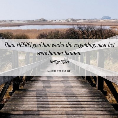 Picture 06 - Klaagliederen 3:64 NLD - Thau. HEERE! geef hun weder die vergelding, naar - Bible Verse Picture