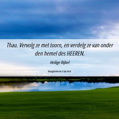 Picture 06 - Klaagliederen 3:66 NLD - Thau. Vervolg ze met toorn, en verdelg ze van - Bible Verse Picture