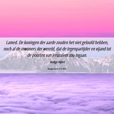 Picture 06 - Klaagliederen 4:12 NLD - Lamed. De koningen der aarde zouden het niet - Bible Verse Picture