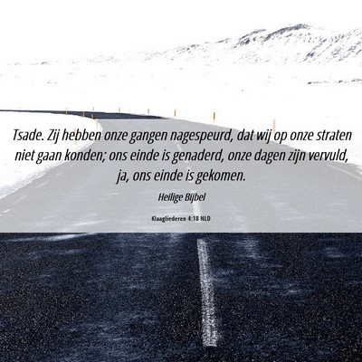 Picture 06 - Klaagliederen 4:18 NLD - Tsade. Zij hebben onze gangen nagespeurd, dat wij - Bible Verse Picture