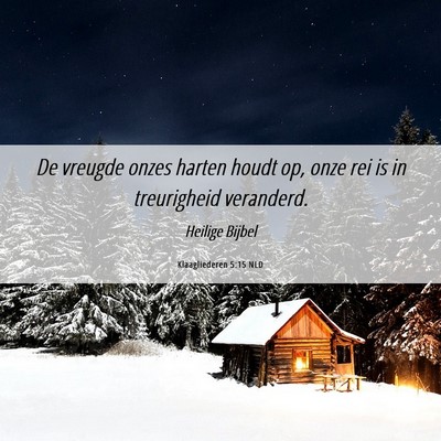 Picture 06 - Klaagliederen 5:15 NLD - De vreugde onzes harten houdt op, onze rei is in - Bible Verse Picture