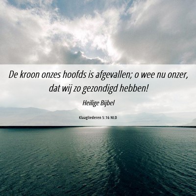Picture 06 - Klaagliederen 5:16 NLD - De kroon onzes hoofds is afgevallen; o wee nu - Bible Verse Picture