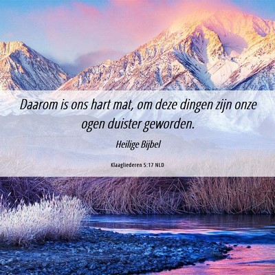 Picture 06 - Klaagliederen 5:17 NLD - Daarom is ons hart mat, om deze dingen zijn onze - Bible Verse Picture