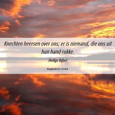 Picture 06 - Klaagliederen 5:8 NLD - Knechten heersen over ons; er is niemand, die ons - Bible Verse Picture