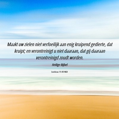 Picture 06 - Leviticus 11:43 NLD - Maakt uw zielen niet verfoeilijk aan enig - Bible Verse Picture
