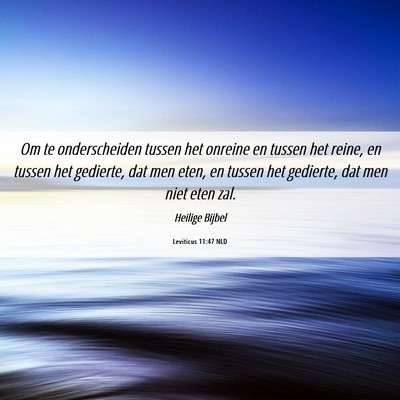 Picture 06 - Leviticus 11:47 NLD - Om te onderscheiden tussen het onreine en tussen - Bible Verse Picture
