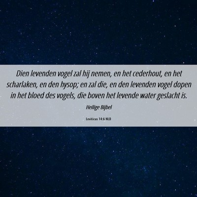 Picture 06 - Leviticus 14:6 NLD - Dien levenden vogel zal hij nemen, en het - Bible Verse Picture
