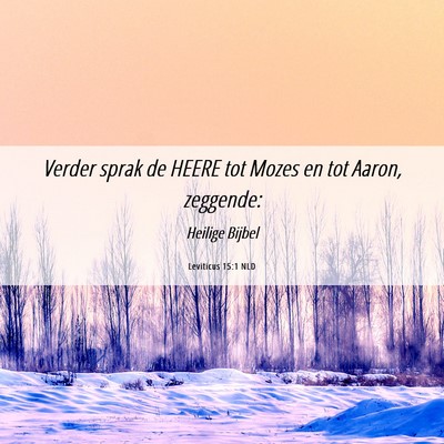 Picture 06 - Leviticus 15:1 NLD - Verder sprak de HEERE tot Mozes en tot Aaron, - Bible Verse Picture