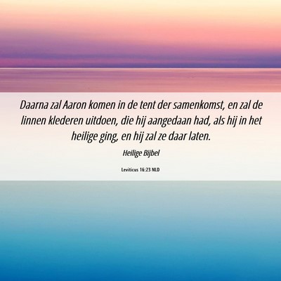 Picture 06 - Leviticus 16:23 NLD - Daarna zal Aaron komen in de tent der samenkomst, - Bible Verse Picture