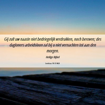 Picture 06 - Leviticus 19:13 NLD - Gij zult uw naaste niet bedriegelijk verdrukken, - Bible Verse Picture