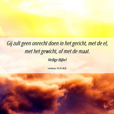Picture 06 - Leviticus 19:35 NLD - Gij zult geen onrecht doen in het gericht, met de - Bible Verse Picture