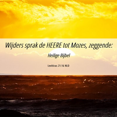 Picture 06 - Leviticus 21:16 NLD - Wijders sprak de HEERE tot Mozes, - Bible Verse Picture