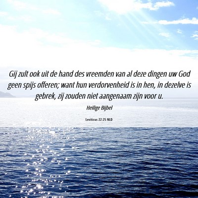 Picture 06 - Leviticus 22:25 NLD - Gij zult ook uit de hand des vreemden van al deze - Bible Verse Picture