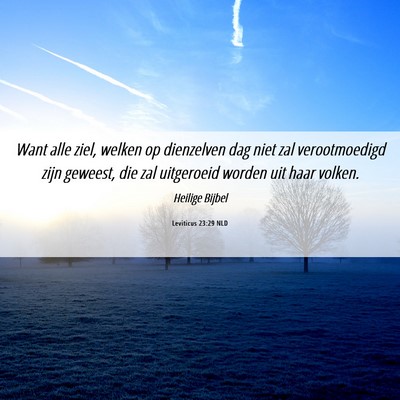 Picture 06 - Leviticus 23:29 NLD - Want alle ziel, welken op dienzelven dag niet zal - Bible Verse Picture