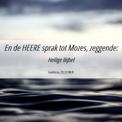 Picture 06 - Leviticus 23:33 NLD - En de HEERE sprak tot Mozes, - Bible Verse Picture