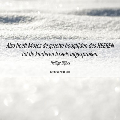 Picture 06 - Leviticus 23:44 NLD - Alzo heeft Mozes de gezette hoogtijden des HEEREN - Bible Verse Picture