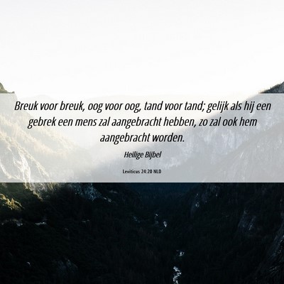 Picture 06 - Leviticus 24:20 NLD - Breuk voor breuk, oog voor oog, tand voor tand; - Bible Verse Picture
