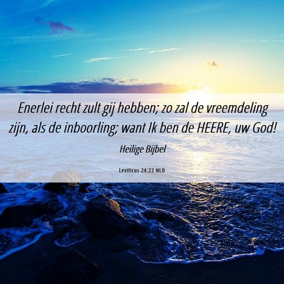 Picture 06 - Leviticus 24:22 NLD - Enerlei recht zult gij hebben; zo zal de - Bible Verse Picture