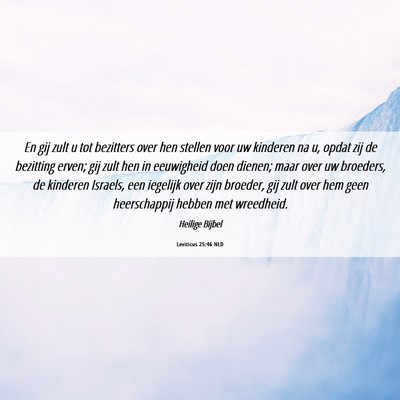 Picture 06 - Leviticus 25:46 NLD - En gij zult u tot bezitters over hen stellen voor - Bible Verse Picture