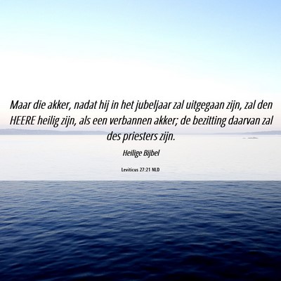Picture 06 - Leviticus 27:21 NLD - Maar die akker, nadat hij in het jubeljaar zal - Bible Verse Picture
