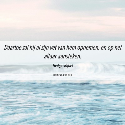 Picture 06 - Leviticus 4:19 NLD - Daartoe zal hij al zijn vet van hem opnemen, en - Bible Verse Picture
