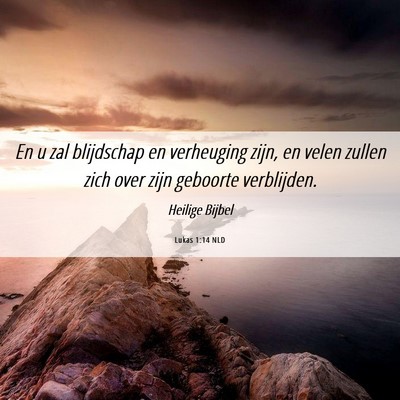 Picture 06 - Lukas 1:14 NLD - En u zal blijdschap en verheuging zijn, en velen - Bible Verse Picture