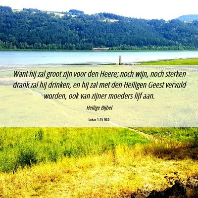 Picture 06 - Lukas 1:15 NLD - Want hij zal groot zijn voor den Heere; noch - Bible Verse Picture
