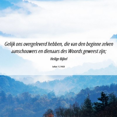 Picture 06 - Lukas 1:2 NLD - Gelijk ons overgeleverd hebben, die van den - Bible Verse Picture