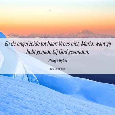 Picture 06 - Lukas 1:30 NLD - En de engel zeide tot haar: Vrees niet, Maria, - Bible Verse Picture