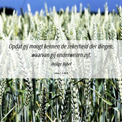 Picture 06 - Lukas 1:4 NLD - Opdat gij moogt kennen de zekerheid der dingen, - Bible Verse Picture