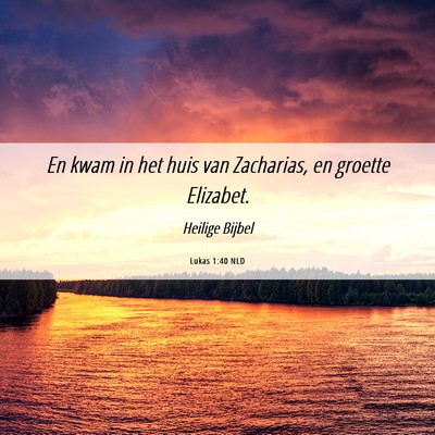 Picture 06 - Lukas 1:40 NLD - En kwam in het huis van Zacharias, en groette - Bible Verse Picture