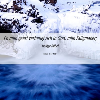 Picture 06 - Lukas 1:47 NLD - En mijn geest verheugt zich in God, mijn - Bible Verse Picture