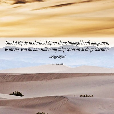Picture 06 - Lukas 1:48 NLD - Omdat Hij de nederheid Zijner dienstmaagd heeft - Bible Verse Picture